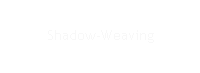 Shadow-Weaving
